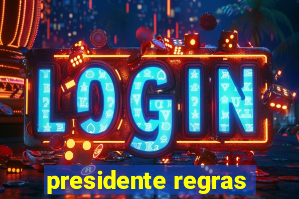 presidente regras